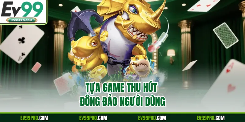 Tựa game thu hút đông đảo người dùng
